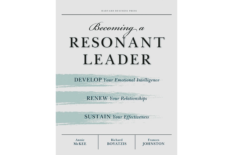 Becoming a Resonant Leader: Develop Your Emotional Intelligence, Renew Your Relationships, Sustain Your Effectiveness (Annie McKee, Richard E. Boyatzis, Fran Johnston)